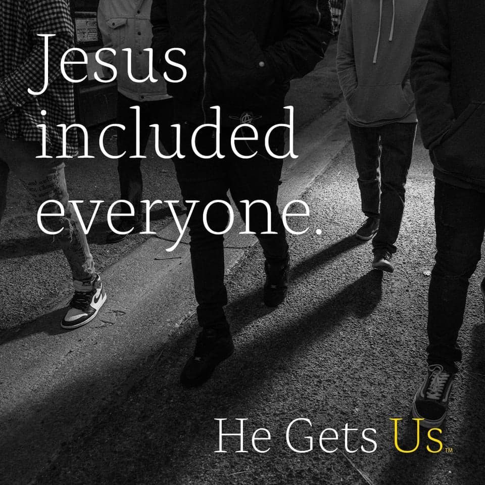 Love is unconditional and impartial. Jesus knew that. He condemned all forms of racism and prejudice. He Gets Us. All Of Us